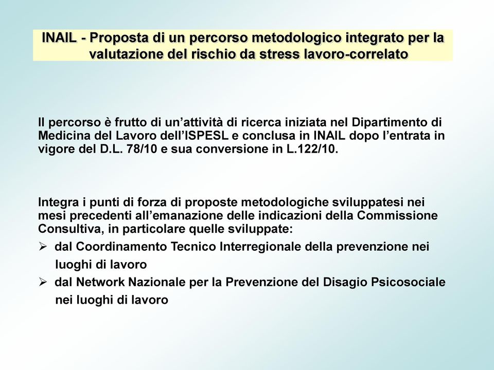 Integra i punti di forza di proposte metodologiche sviluppatesi nei mesi precedenti all emanazione delle indicazioni della Commissione Consultiva, in particolare