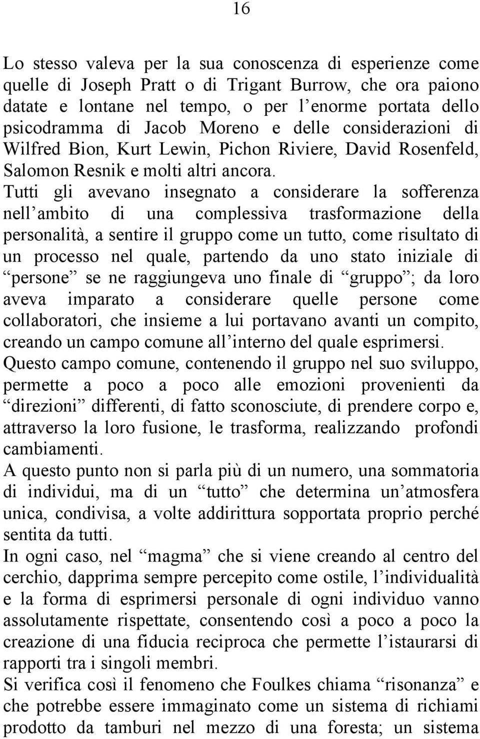 Tutti gli avevano insegnato a considerare la sofferenza nell ambito di una complessiva trasformazione della personalità, a sentire il gruppo come un tutto, come risultato di un processo nel quale,