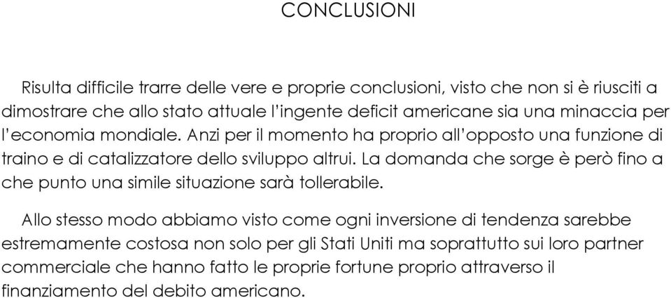 La domanda che sorge è però fino a che punto una simile situazione sarà tollerabile.