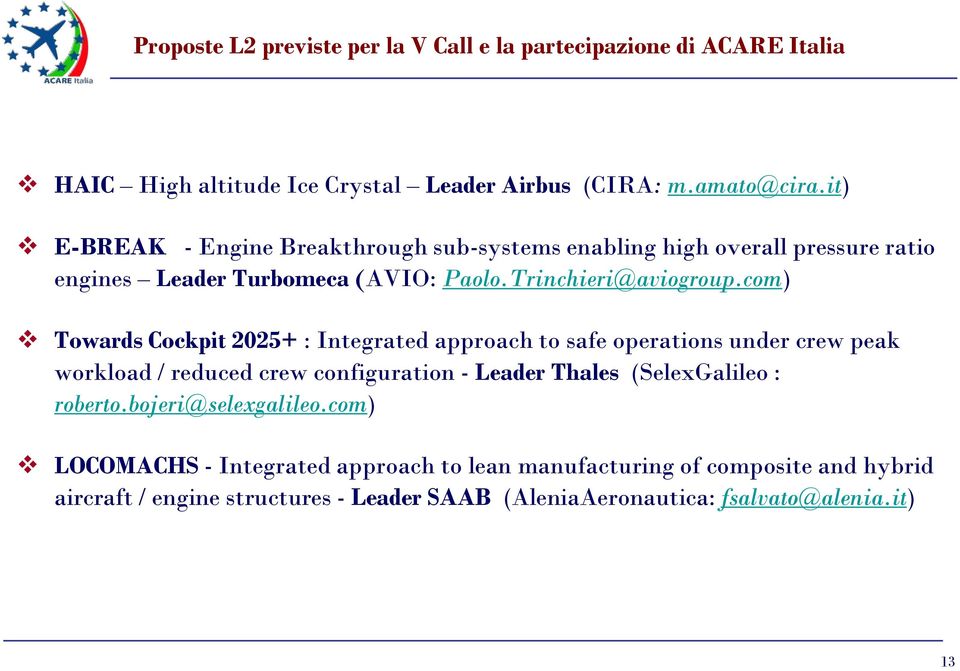 com) Towards Cockpit 2025+ : Integrated approach to safe operations under crew peak workload / reduced crew configuration - Leader Thales (SelexGalileo :
