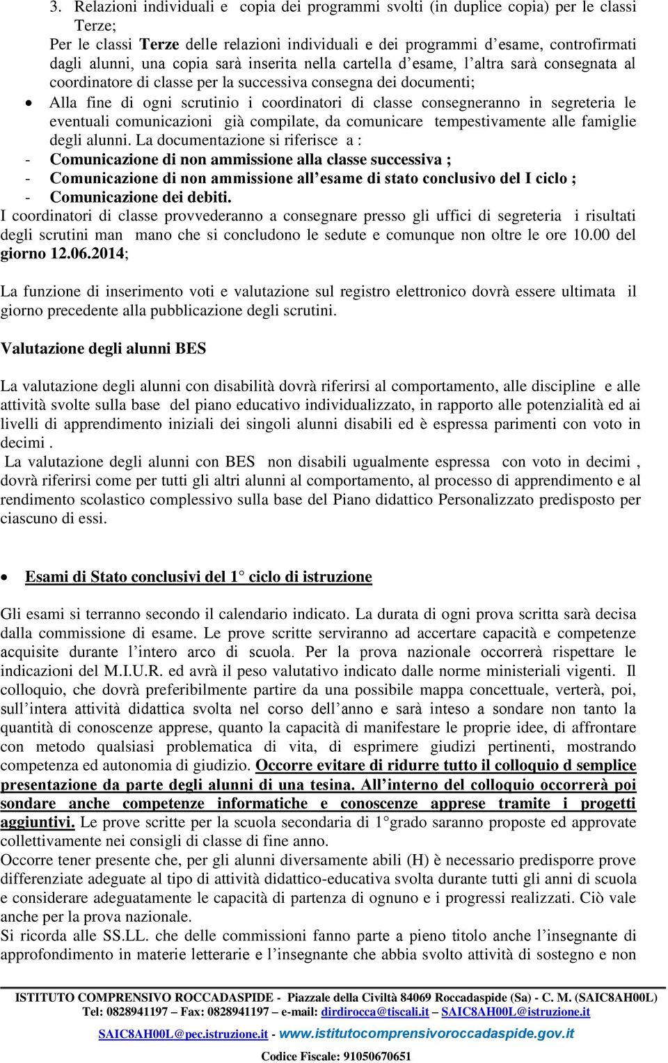 consegneranno in segreteria le eventuali comunicazioni già compilate, da comunicare tempestivamente alle famiglie degli alunni.