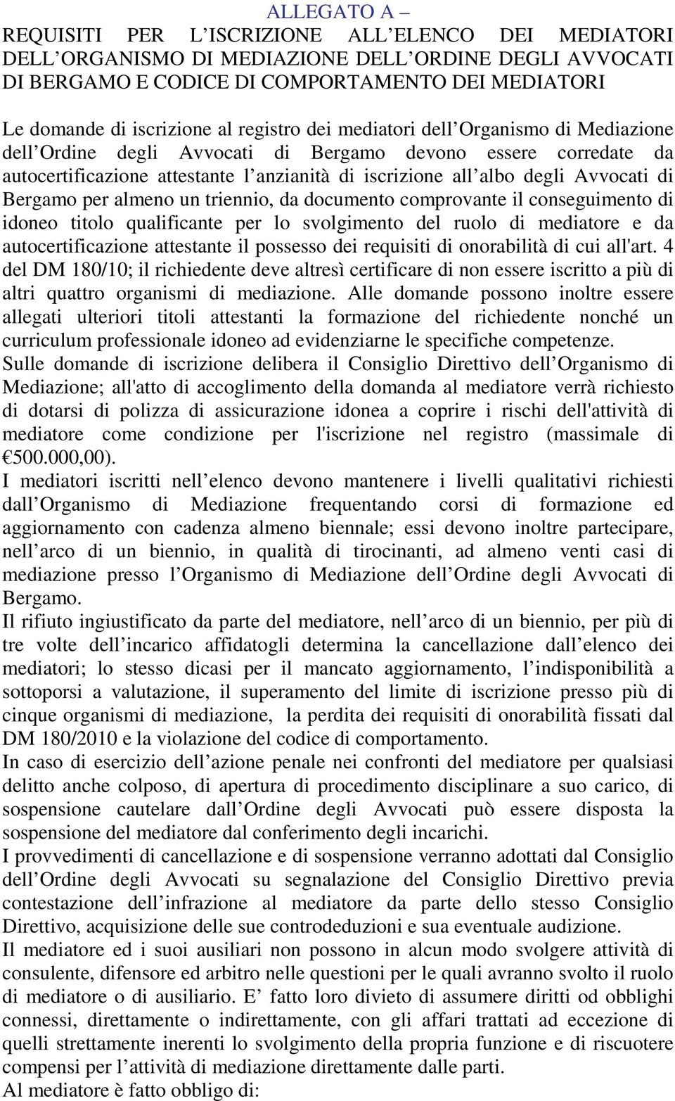 Bergamo per almeno un triennio, da documento comprovante il conseguimento di idoneo titolo qualificante per lo svolgimento del ruolo di mediatore e da autocertificazione attestante il possesso dei