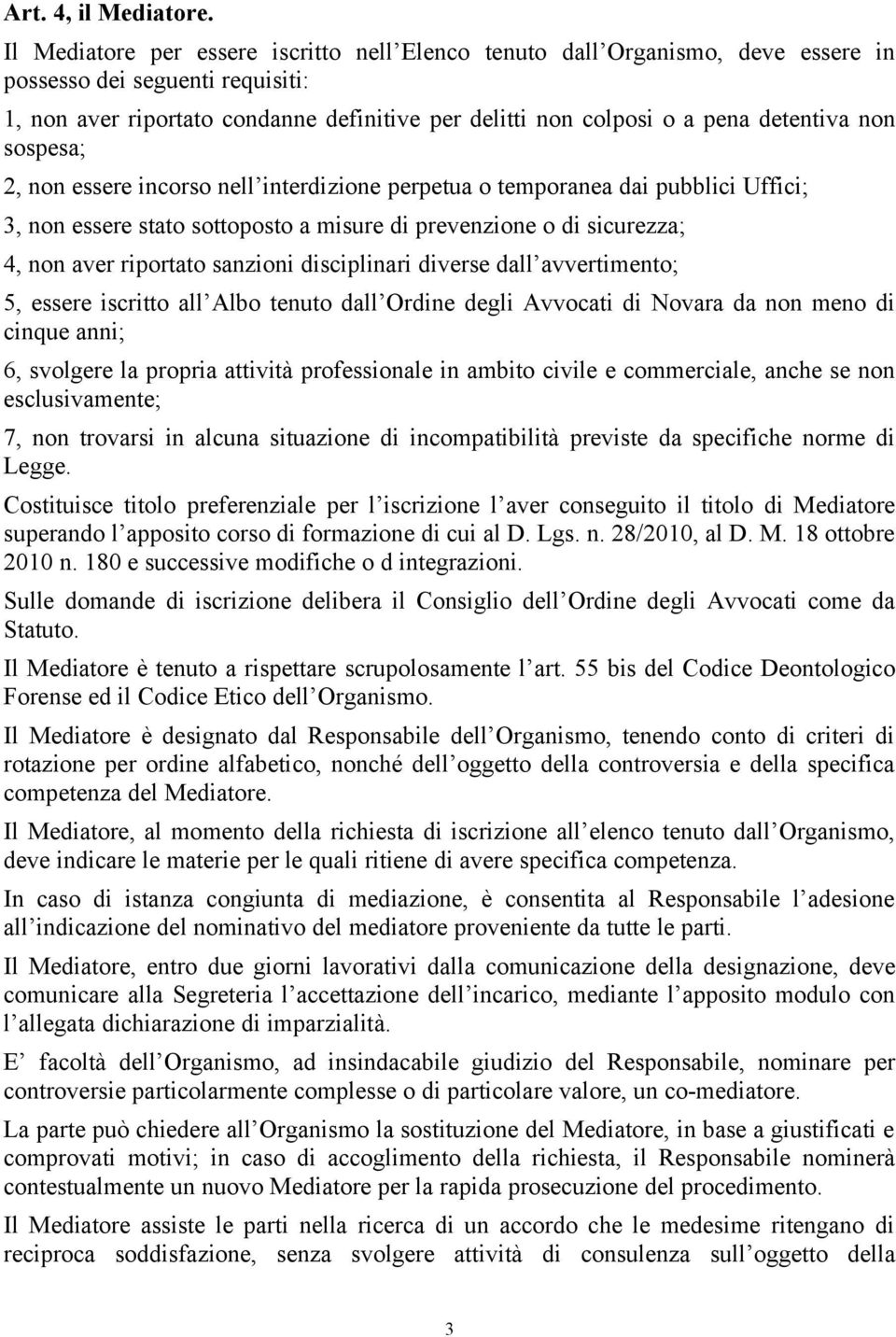 detentiva non sospesa; 2, non essere incorso nell interdizione perpetua o temporanea dai pubblici Uffici; 3, non essere stato sottoposto a misure di prevenzione o di sicurezza; 4, non aver riportato