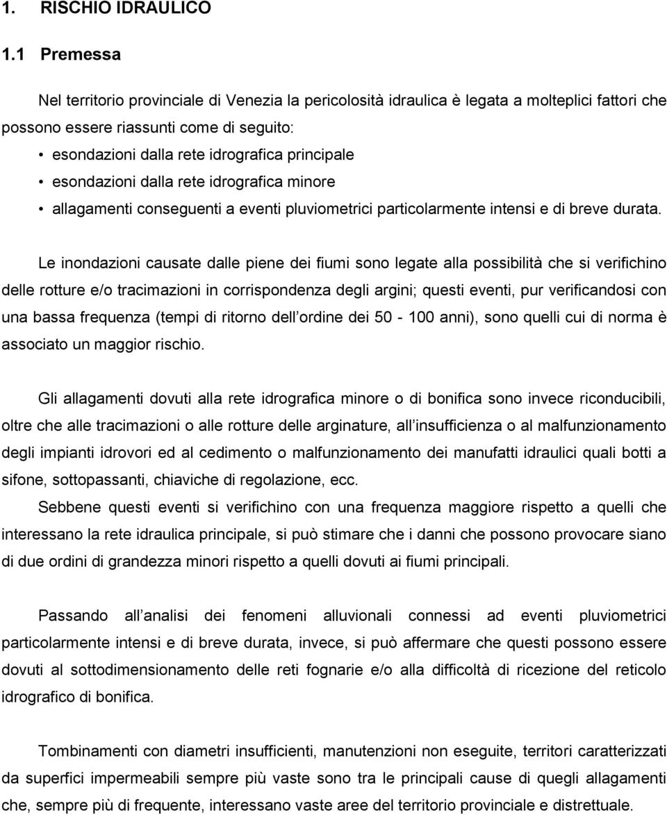 esondazioni dalla rete idrografica minore allagamenti conseguenti a eventi pluviometrici particolarmente intensi e di breve durata.