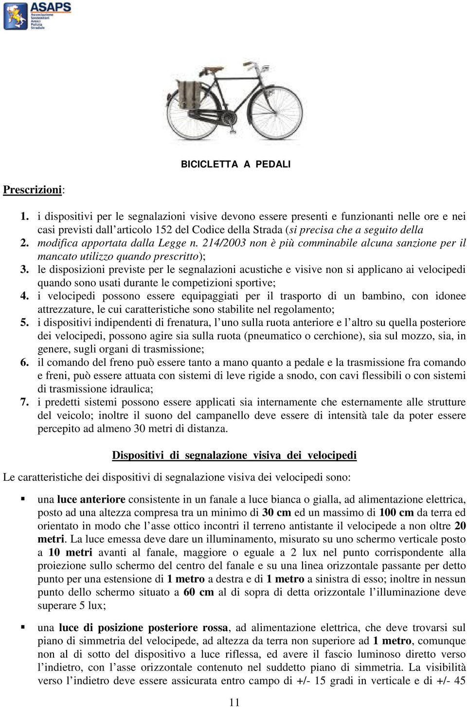 modifica apportata dalla Legge n. 214/2003 non è più comminabile alcuna sanzione per il mancato utilizzo quando prescritto); 3.