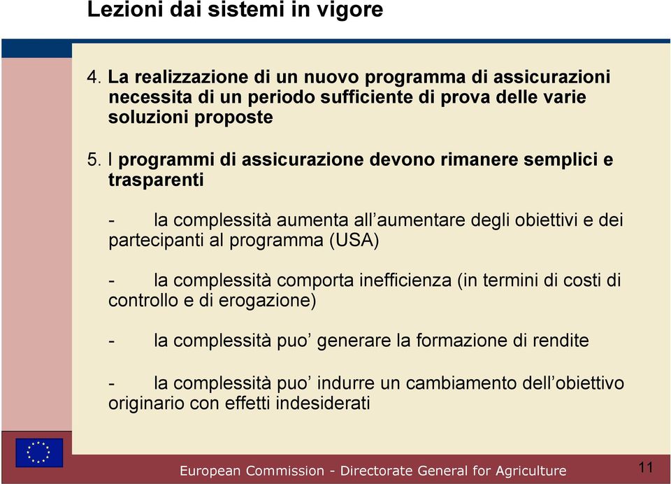 I programmi di assicurazione devono rimanere semplici e trasparenti - la complessità aumenta all aumentare degli obiettivi e dei partecipanti