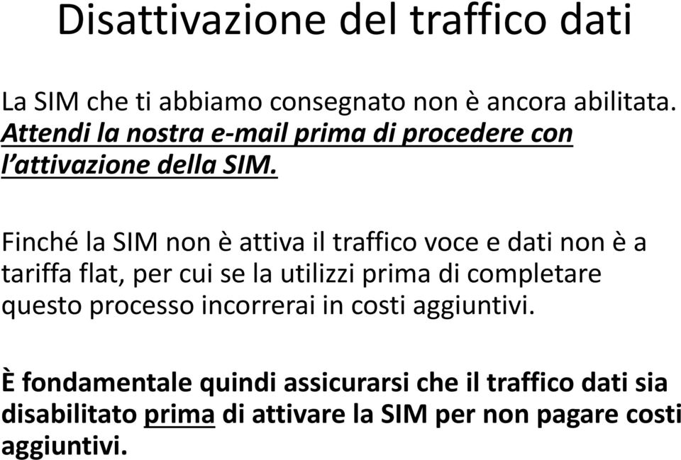 Finché la SIM non è attiva il traffico voce e dati non è a tariffa flat, per cui se la utilizzi prima di