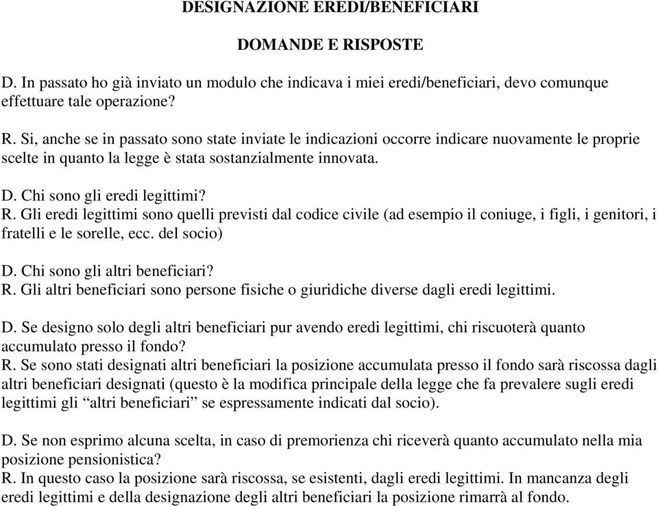 Chi sono gli altri beneficiari? R. Gli altri beneficiari sono persone fisiche o giuridiche diverse dagli eredi legittimi. D.