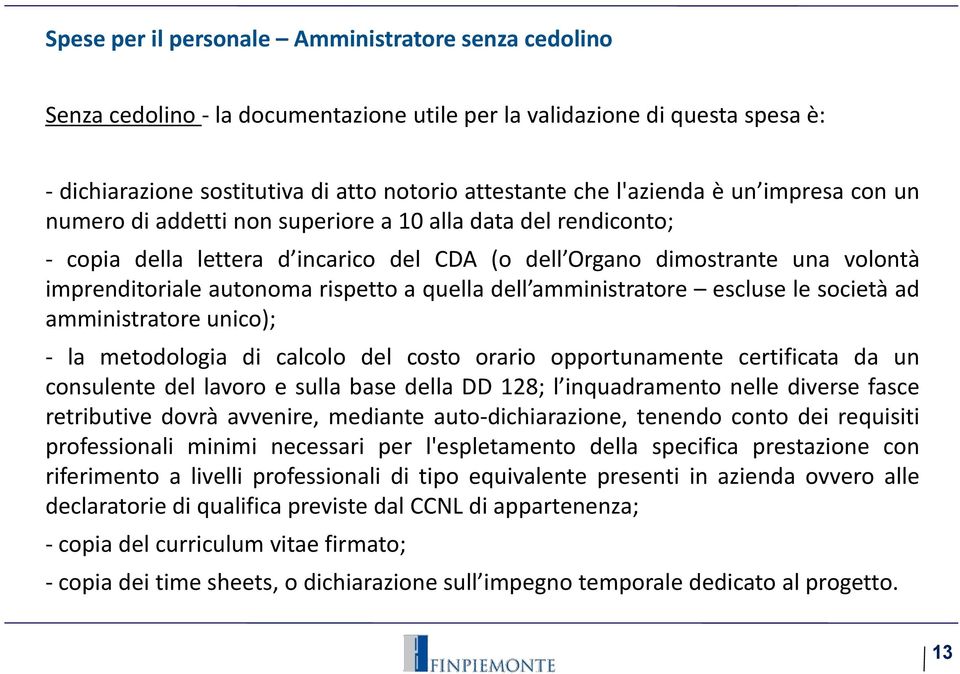 rispetto a quella dell amministratore escluse le società ad amministratore unico); - la metodologia di calcolo del costo orario opportunamente certificata da un consulente del lavoro e sulla base