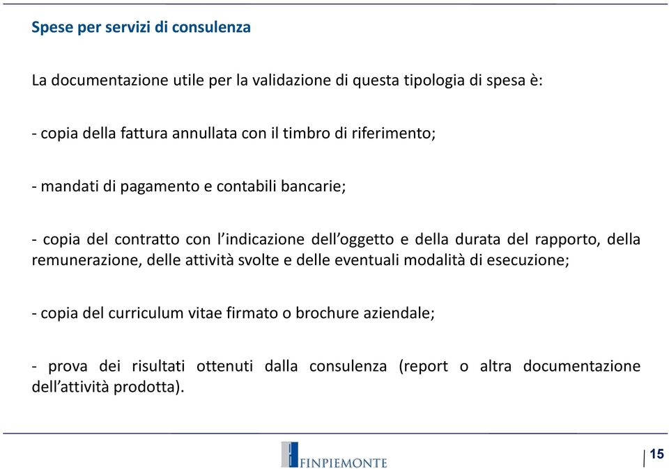 oggetto e della durata del rapporto, della remunerazione, delle attività svolte e delle eventuali modalità di esecuzione; - copia del