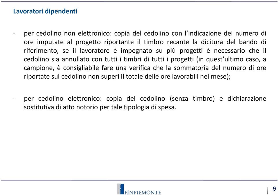 progetti (in quest ultimo caso, a campione, è consigliabile fare una verifica che la sommatoria del numero di ore riportate sul cedolino non superi il totale