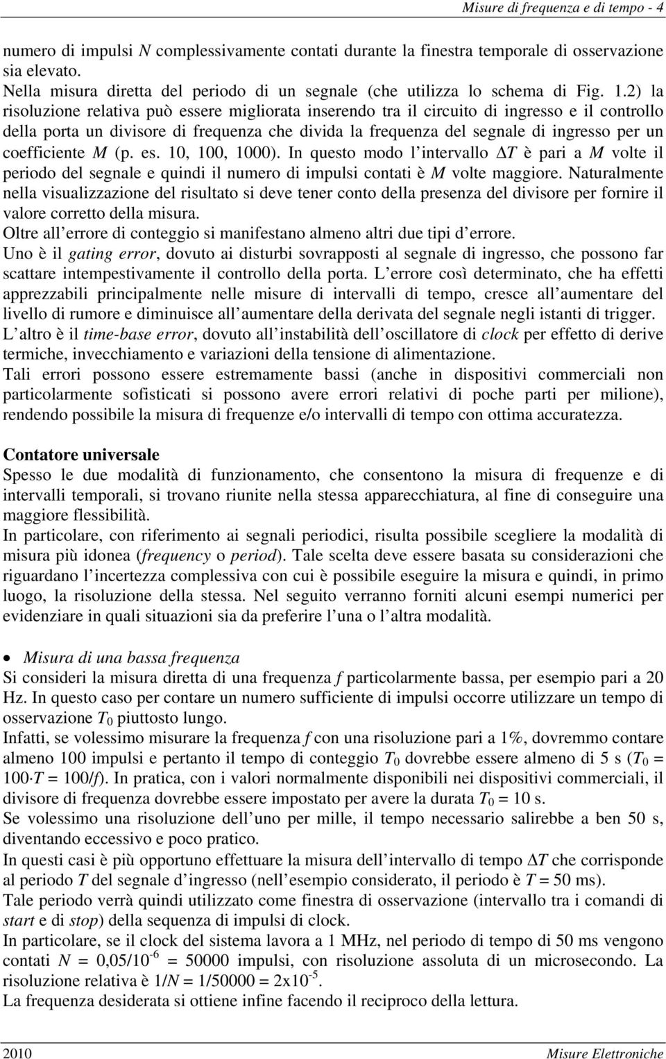 2) la risoluzione relativa può essere migliorata inserendo tra il circuito di ingresso e il controllo della porta un divisore di frequenza che divida la frequenza del segnale di ingresso per un