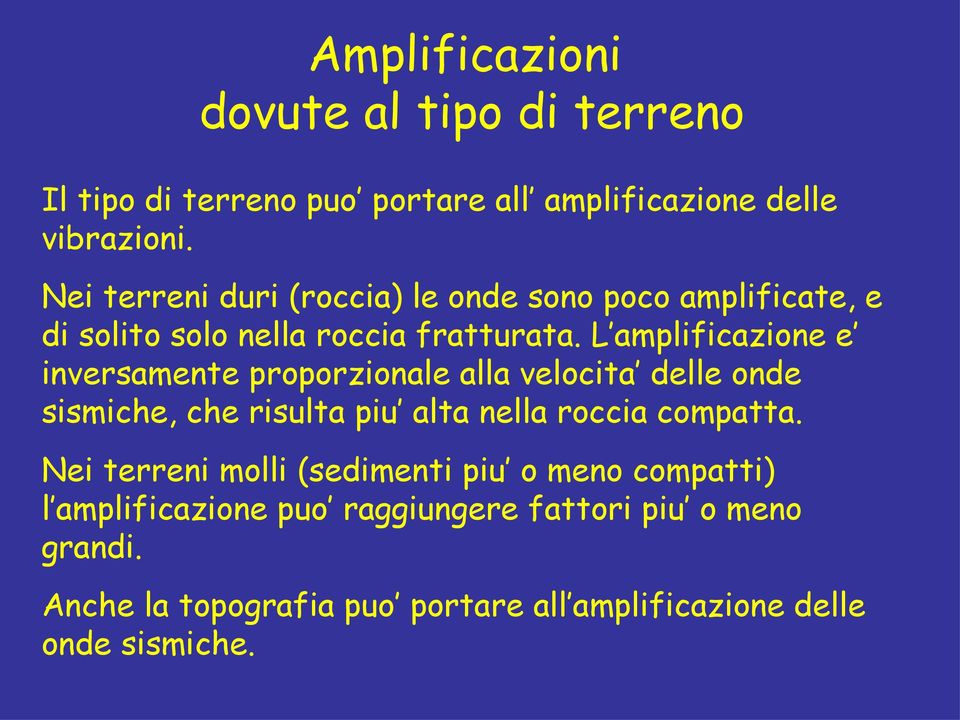 L amplificazione e inversamente proporzionale alla velocita delle onde sismiche, che risulta piu alta nella roccia compatta.