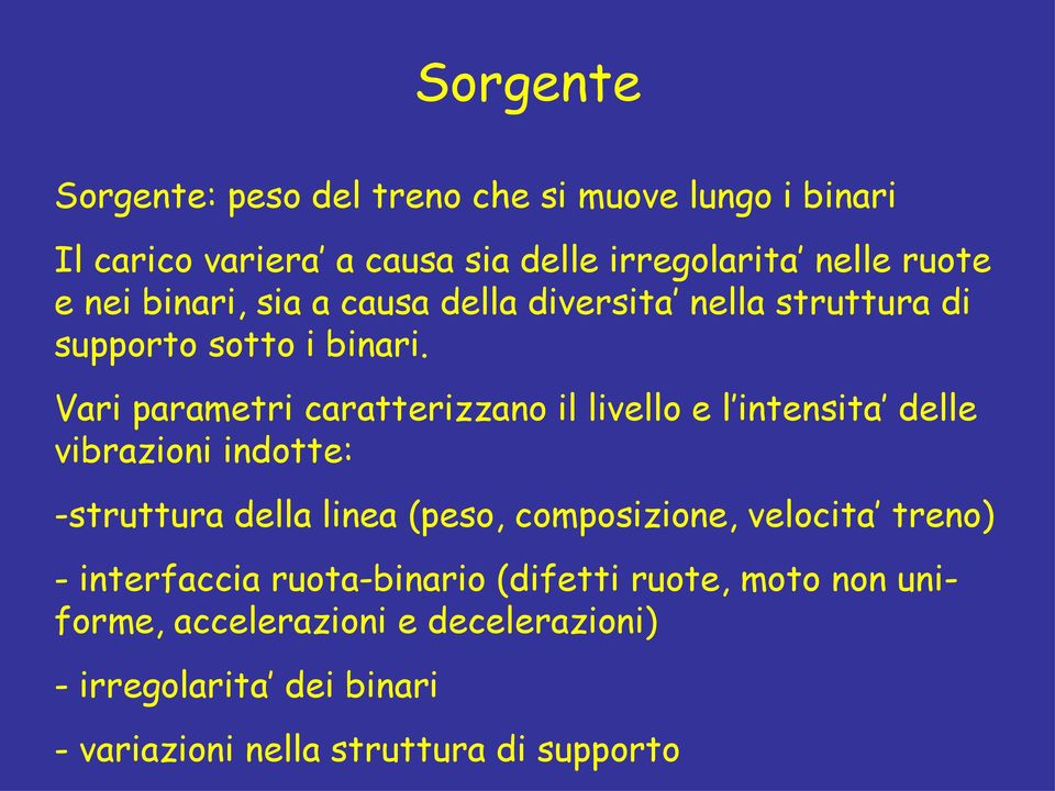 Vari parametri caratterizzano il livello e l intensita delle vibrazioni indotte: -struttura della linea (peso, composizione,