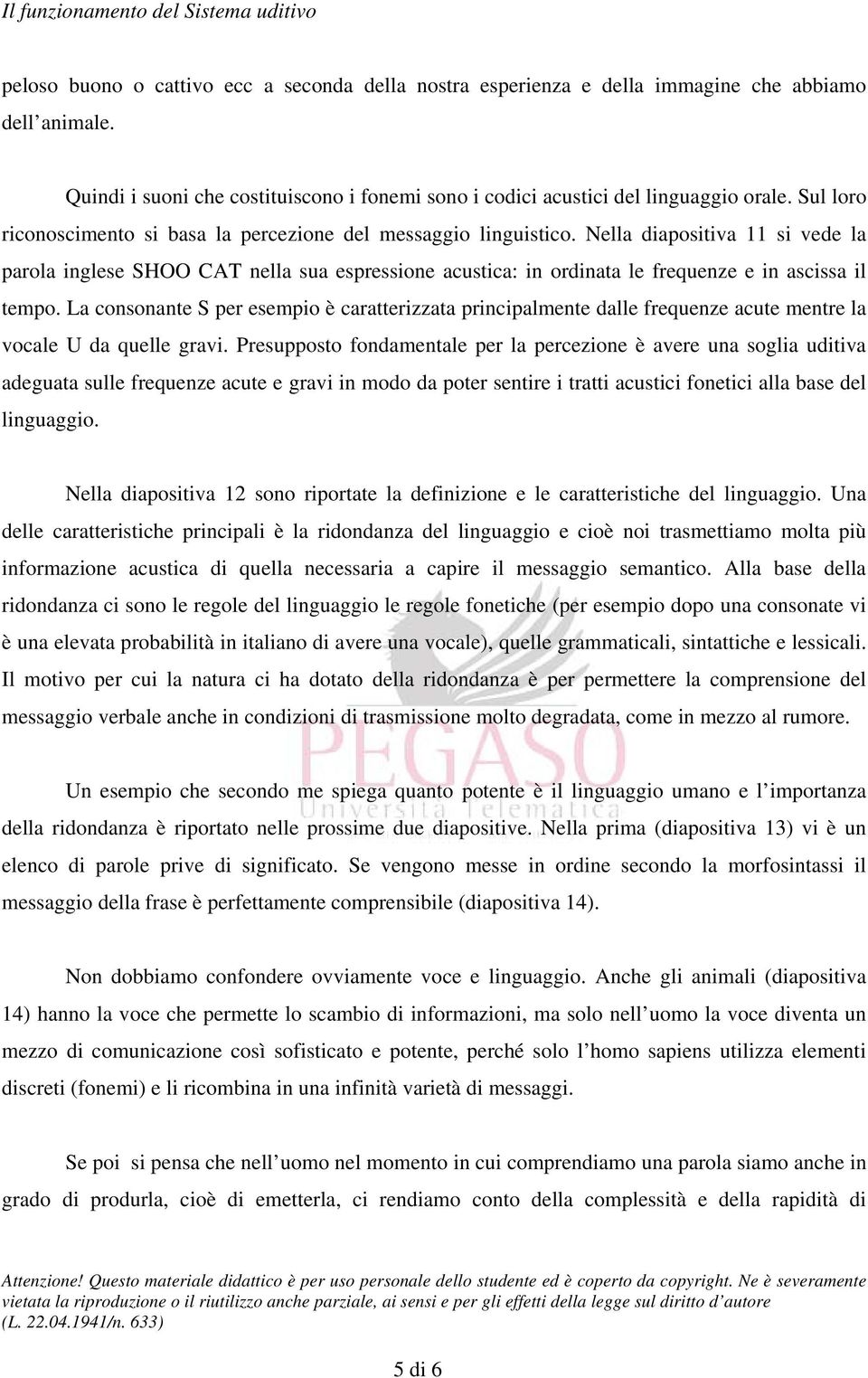 Nella diapositiva 11 si vede la parola inglese SHOO CAT nella sua espressione acustica: in ordinata le frequenze e in ascissa il tempo.