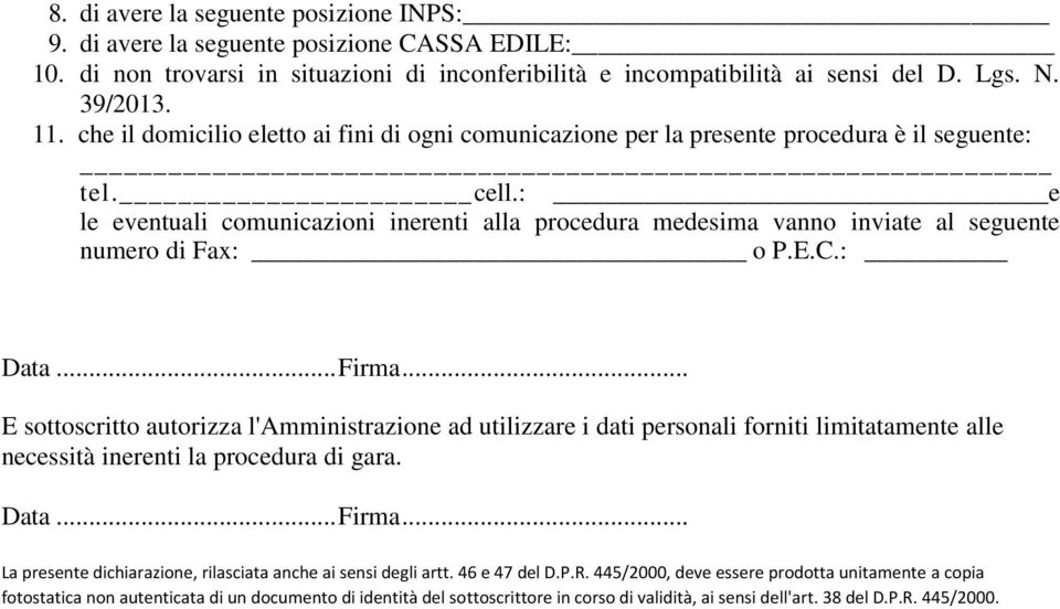 : e le eventuali comunicazioni inerenti alla procedura medesima vanno inviate al seguente numero di Fax: o P.E.C.: Data... Firma.