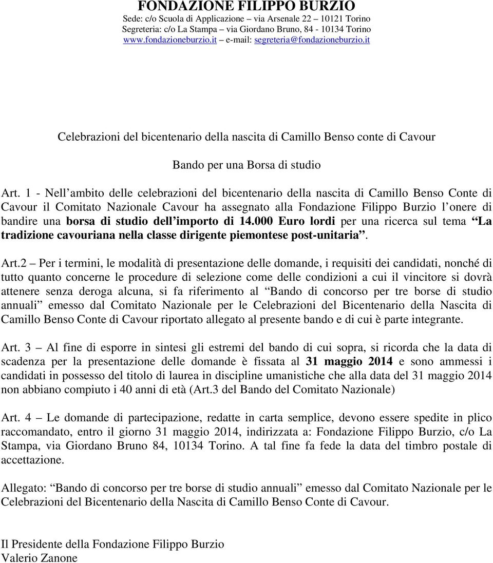 1 - Nell ambito delle celebrazioni del bicentenario della nascita di Camillo Benso Conte di Cavour il Comitato Nazionale Cavour ha assegnato alla Fondazione Filippo Burzio l onere di bandire una