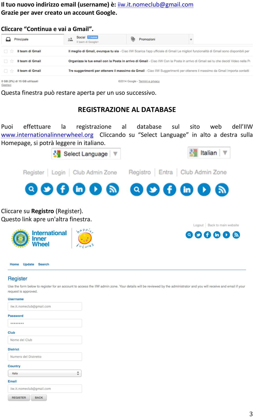 REGISTRAZIONE AL DATABASE Puoi effettuare la registrazione al database sul sito web dell IIW www.internationalinnerwheel.