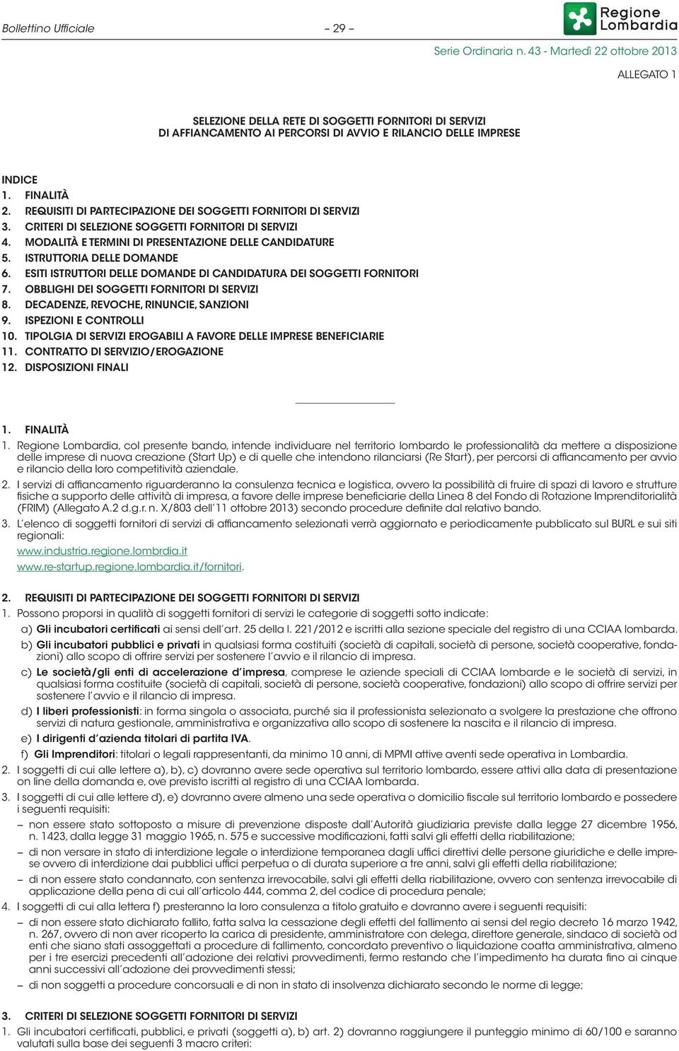 ISTRUTTORIA DELLE DOMANDE 6. ESITI ISTRUTTORI DELLE DOMANDE DI CANDIDATURA DEI SOGGETTI FORNITORI 7. OBBLIGHI DEI SOGGETTI FORNITORI DI SERVIZI 8. DECADENZE, REVOCHE, RINUNCIE, SANZIONI 9.