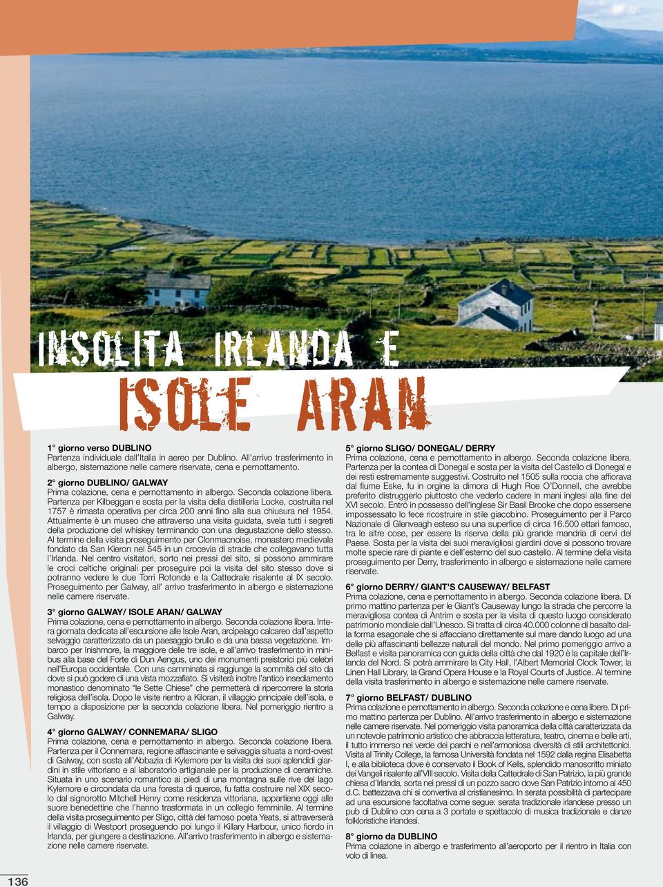 2 giorno DUBLINO/ GALWAY Partenza per Kilbeggan e sosta per la visita della distilleria Locke, costruita nel 1757 è rimasta operativa per circa 200 anni fino alla sua chiusura nel 1954.