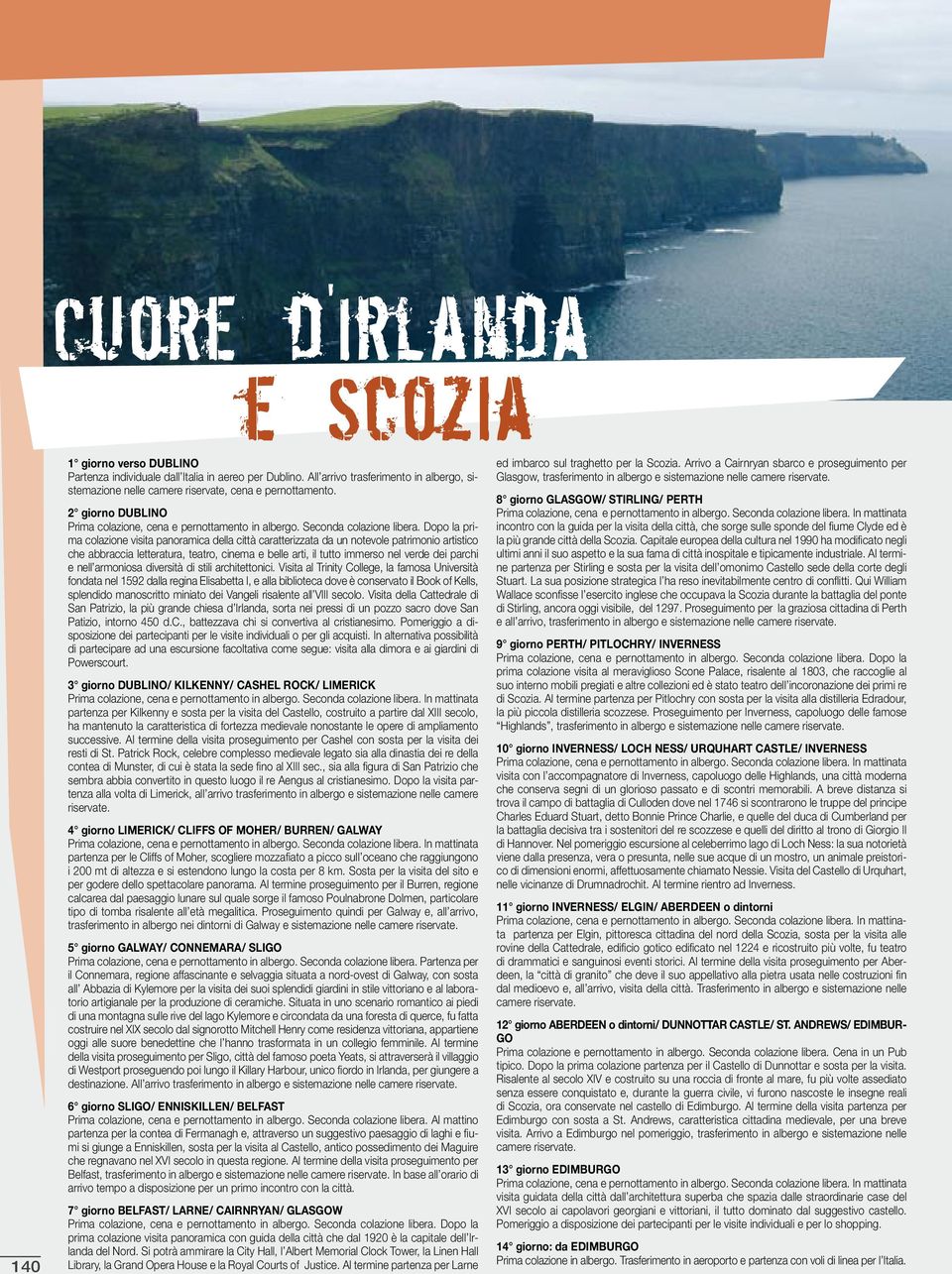 2 giorno DUBLINO Dopo la prima colazione visita panoramica della città caratterizzata da un notevole patrimonio artistico che abbraccia letteratura, teatro, cinema e belle arti, il tutto immerso nel