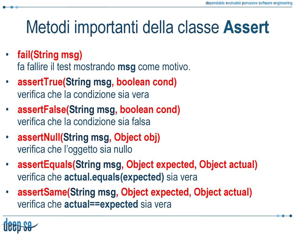 condizione sia falsa assertnull(string msg, Object obj) verifica che l oggetto sia nullo assertequals(string msg, Object
