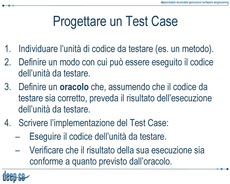 Definire un oracolo che, assumendo che il codice da testare sia corretto, preveda il risultato dell esecuzione dell