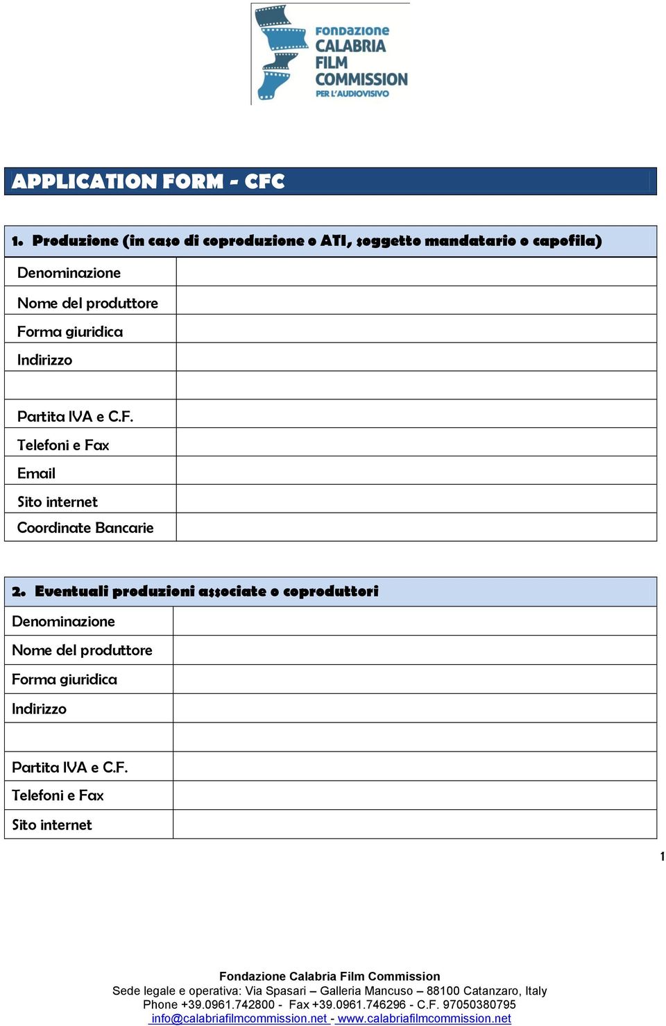 produttore Forma giuridica Indirizzo Partita IVA e C.F. Telefoni e Fax Email Sito internet Coordinate Bancarie 2.