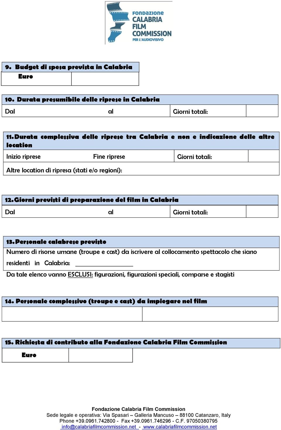 12.Giorni previsti di preparazione del film in Calabria Dal al Giorni totali: 13.