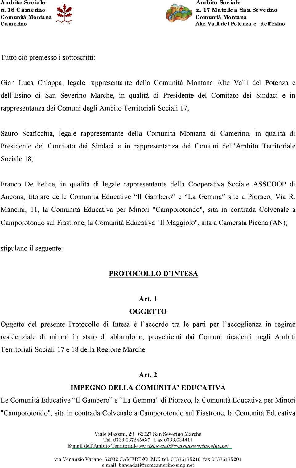 Ambito Territoriale Sociale 18; Franco De Felice, in qualità di legale rappresentante della Cooperativa Sociale ASSCOOP di Ancona, titolare delle Comunità Educative Il Gambero e La Gemma site a