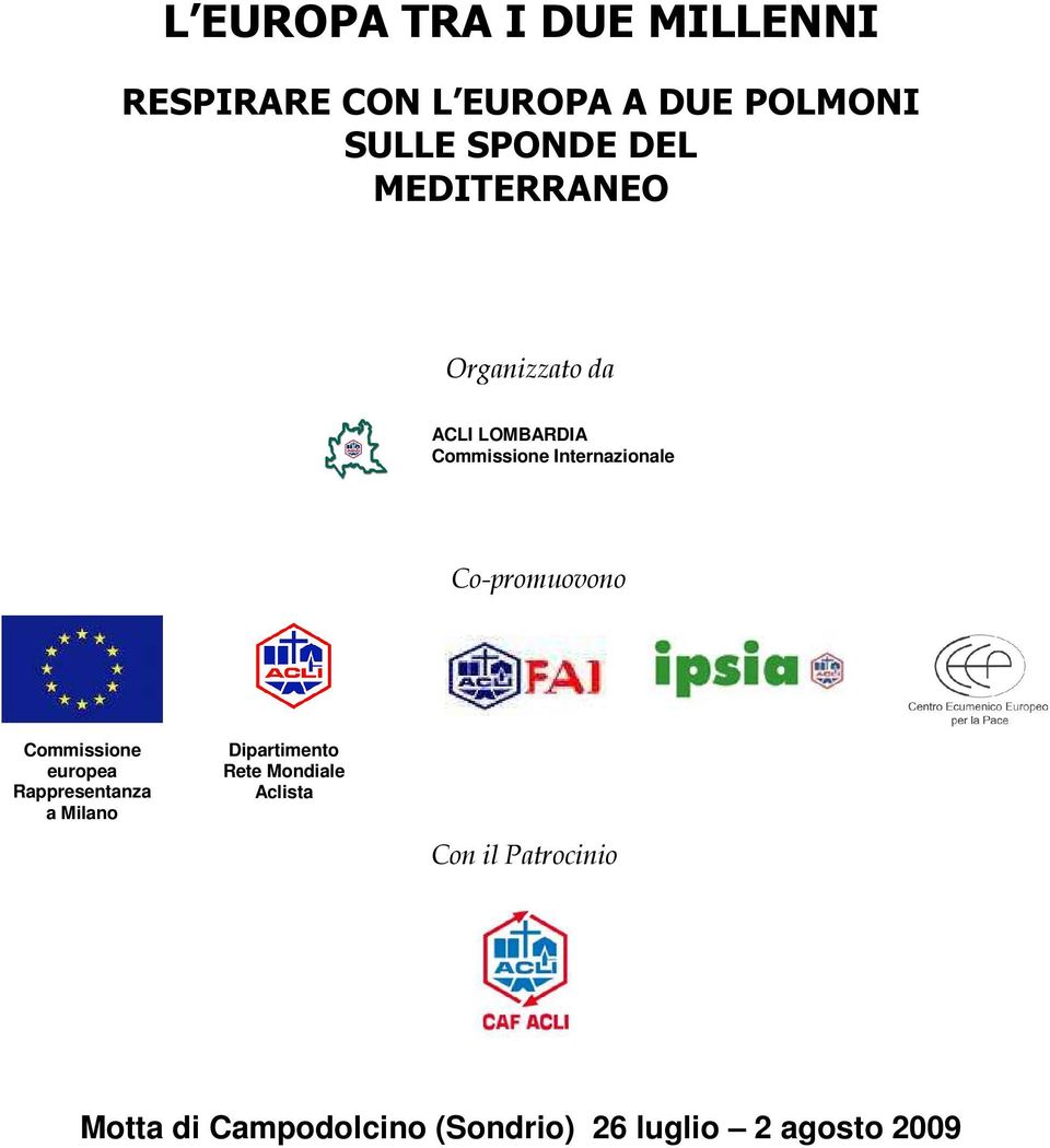 Co-promuovono Commissione europea Rappresentanza a Milano Dipartimento Rete