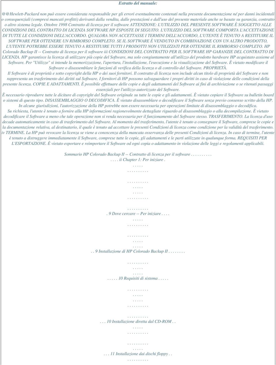Ottobre 1998 Contratto di licenza per il software ATTENZIONE: L'UTILIZZO DEL PRESENTE SOFTWARE È SOGGETTO ALLE CONDIZIONI DEL CONTRATTO DI LICENZA SOFTWARE HP ESPOSTE DI SEGUITO.