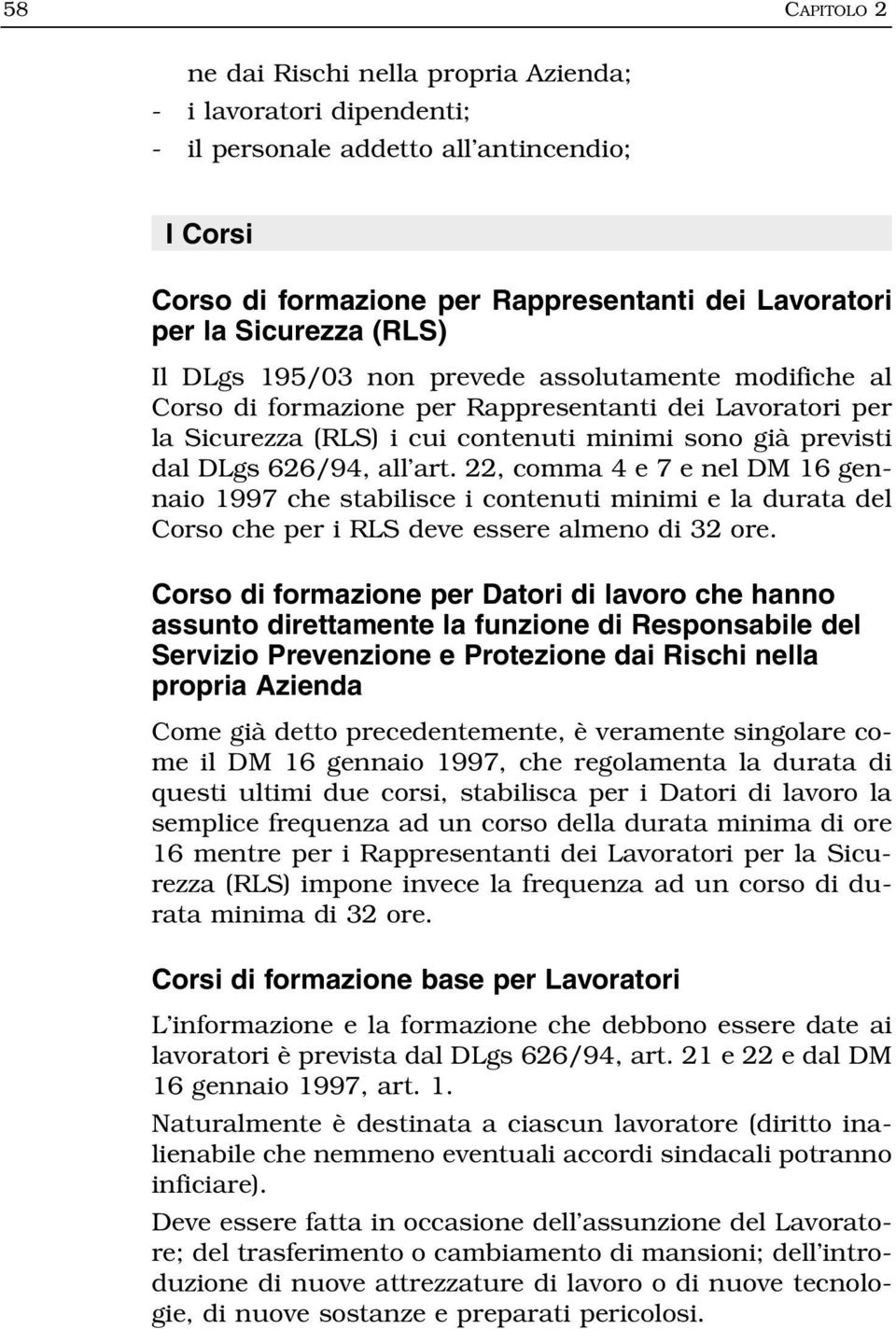 art. 22, comma 4 e 7 e nel DM 16 gennaio 1997 che stabilisce i contenuti minimi e la durata del Corso che per i RLS deve essere almeno di 32 ore.