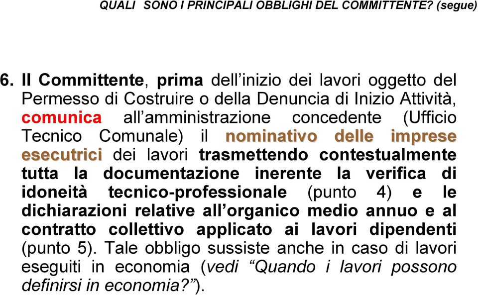 (Ufficio Tecnico Comunale) il nominativo delle imprese esecutrici dei lavori trasmettendo contestualmente tutta la documentazione inerente la verifica di idoneità