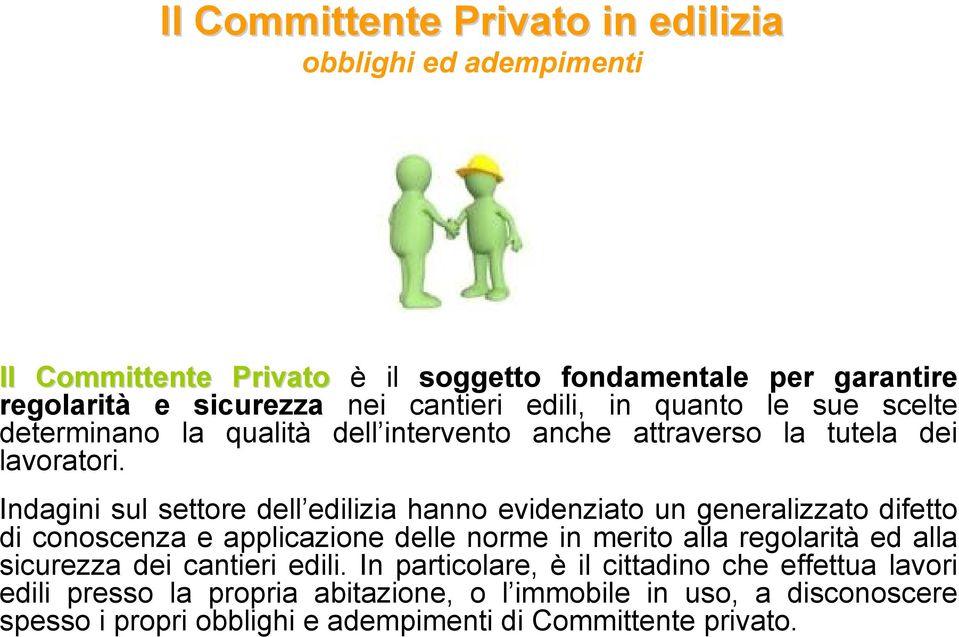 Indagini sul settore dell edilizia hanno evidenziato un generalizzato difetto di conoscenza e applicazione delle norme in merito alla regolarità ed alla