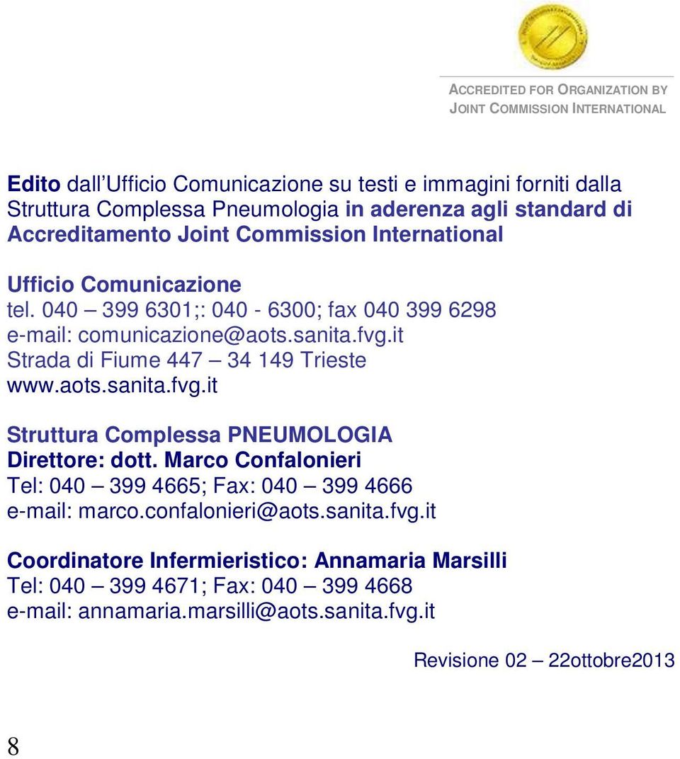 it Strada di Fiume 447 34 149 Trieste www.aots.sanita.fvg.it Struttura Complessa PNEUMOLOGIA Direttore: dott.