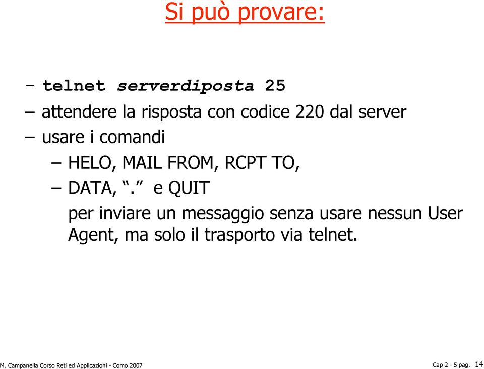 e QUIT per inviare un messaggio senza usare nessun User Agent, ma solo il