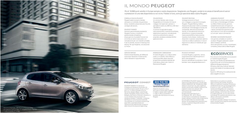 FORMULA FIDUCIA PEUGEOT Peugeot tutela la propria clientela attraverso un contratto che garantisce tempi, modalità e prezzo bloccato fino alla consegna del veicolo.