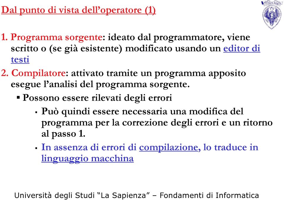 2. Compilatore: attivato tramite un programma apposito esegue l analisi del programma sorgente.