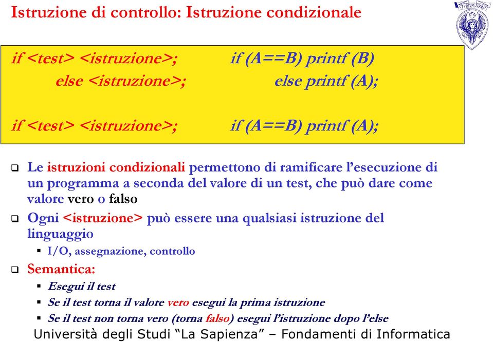 test, che può dare come valore vero o falso Ogni <istruzione> può essere una qualsiasi istruzione del linguaggio I/O, assegnazione, controllo