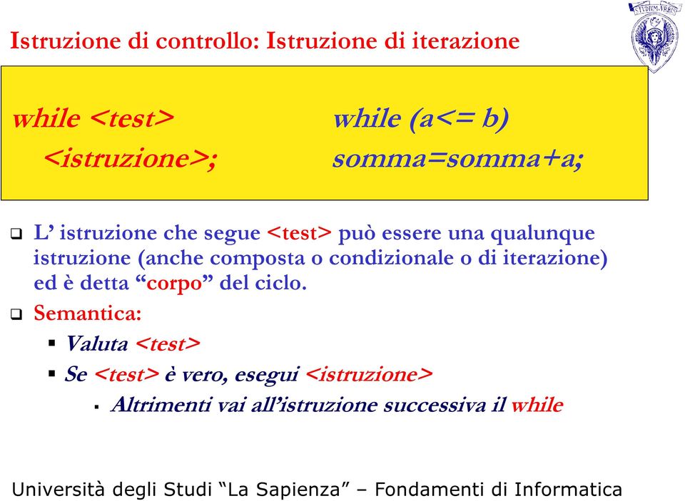 istruzione (anche composta o condizionale o di iterazione) ed è detta corpo del ciclo.