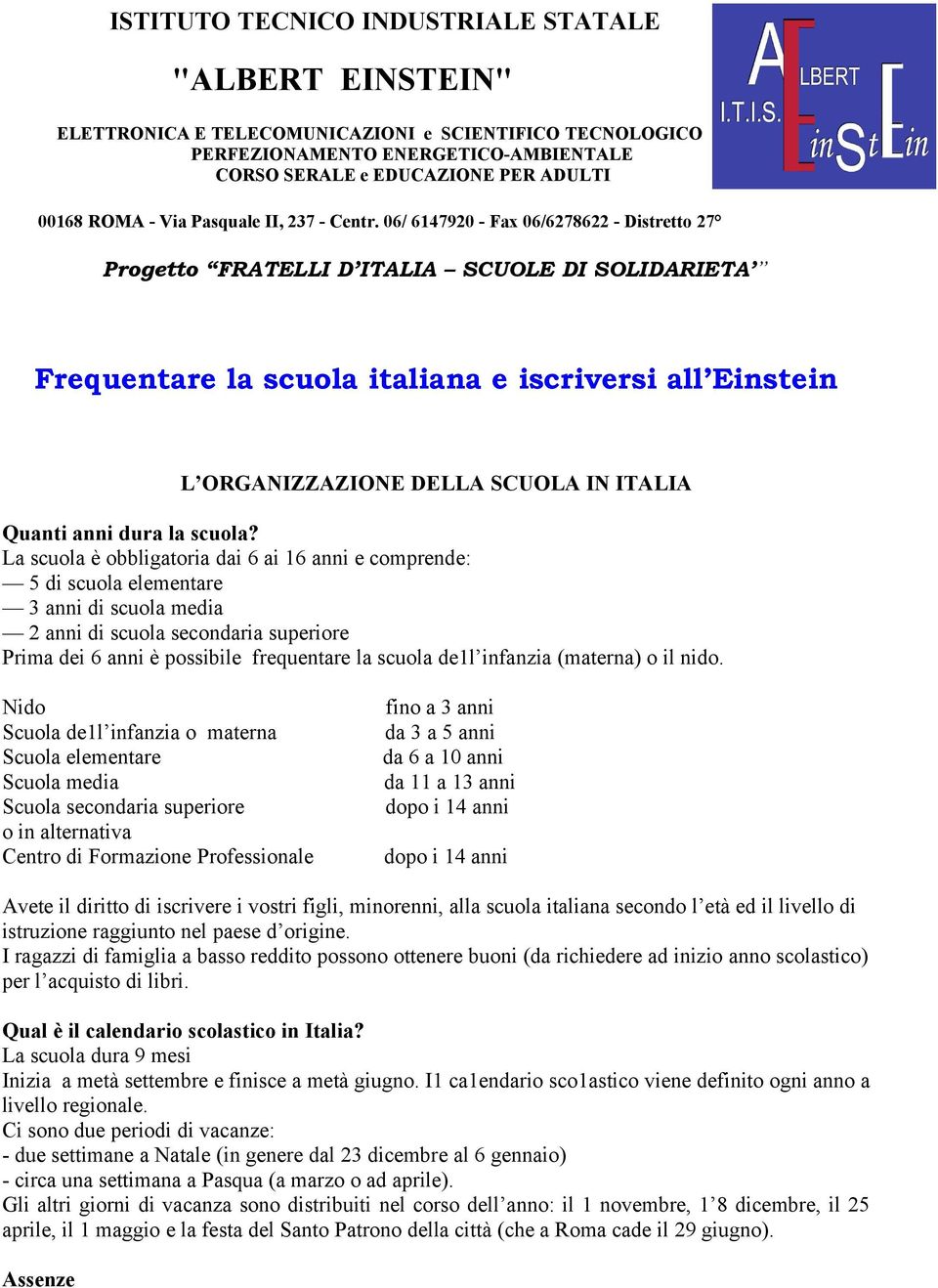 06/ 6147920 - Fax 06/6278622 - Distretto 27 Progetto FRATELLI D ITALIA SCUOLE DI SOLIDARIETA Frequentare la scuola italiana e iscriversi all Einstein L ORGANIZZAZIONE DELLA SCUOLA IN ITALIA Quanti