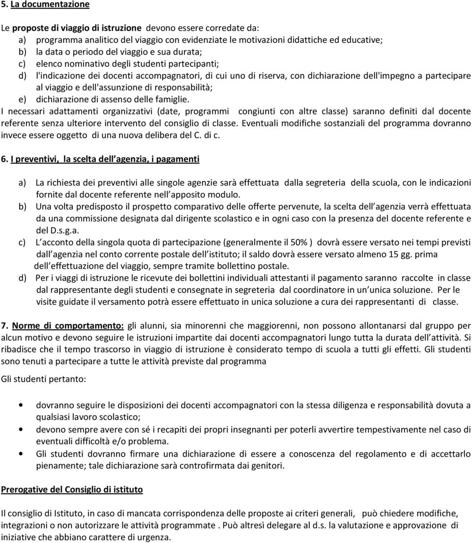 e dell'assunzione di responsabilità; e) dichiarazione di assenso delle famiglie.