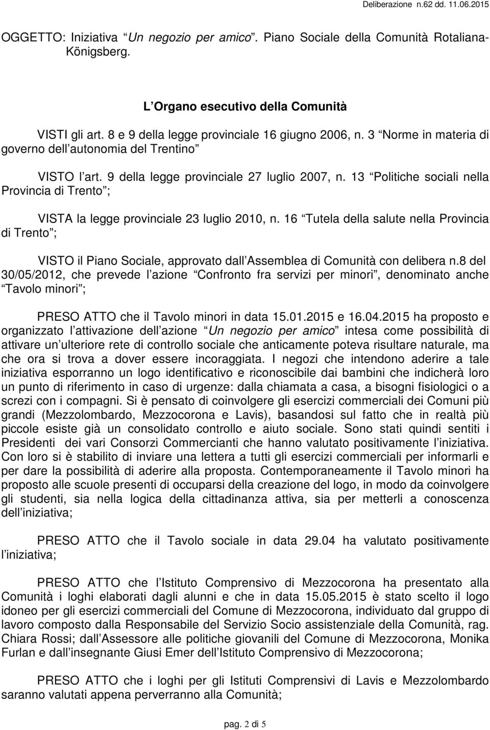 13 Politiche sociali nella Provincia di Trento ; VISTA la legge provinciale 23 luglio 2010, n.