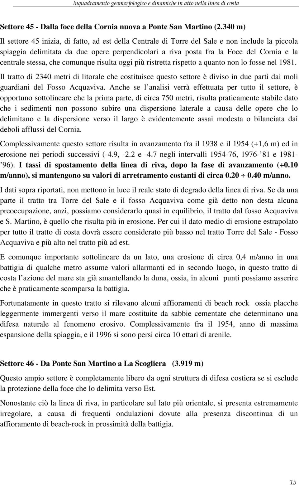 centrale stessa, che comunque risulta oggi più ristretta rispetto a quanto non lo fosse nel 1981.