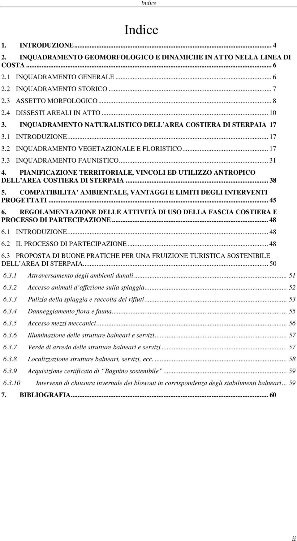 .. 31 4. PIANIFICAZIONE TERRITORIALE, VINCOLI ED UTILIZZO ANTROPICO DELL AREA COSTIERA DI STERPAIA... 38 5. COMPATIBILITA AMBIENTALE, VANTAGGI E LIMITI DEGLI INTERVENTI PROGETTATI... 45 6.