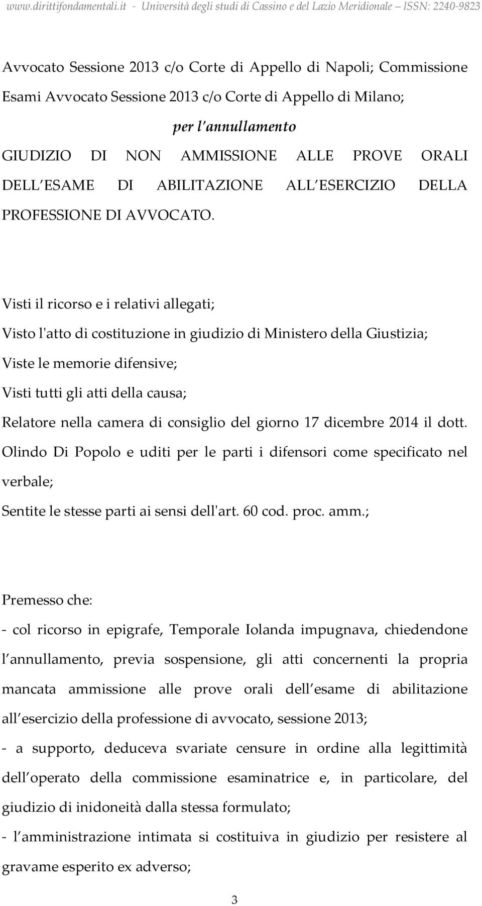 Visti il ricorso e i relativi allegati; Visto l'atto di costituzione in giudizio di Ministero della Giustizia; Viste le memorie difensive; Visti tutti gli atti della causa; Relatore nella camera di