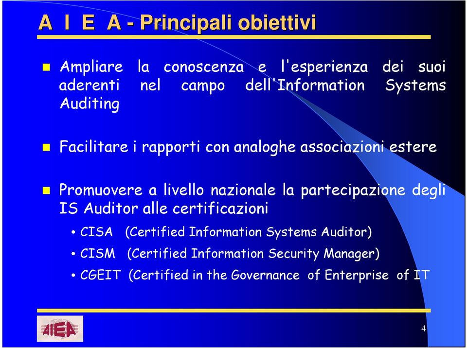 livello nazionale la partecipazione degli IS Auditor alle certificazioni CISA (Certified Information