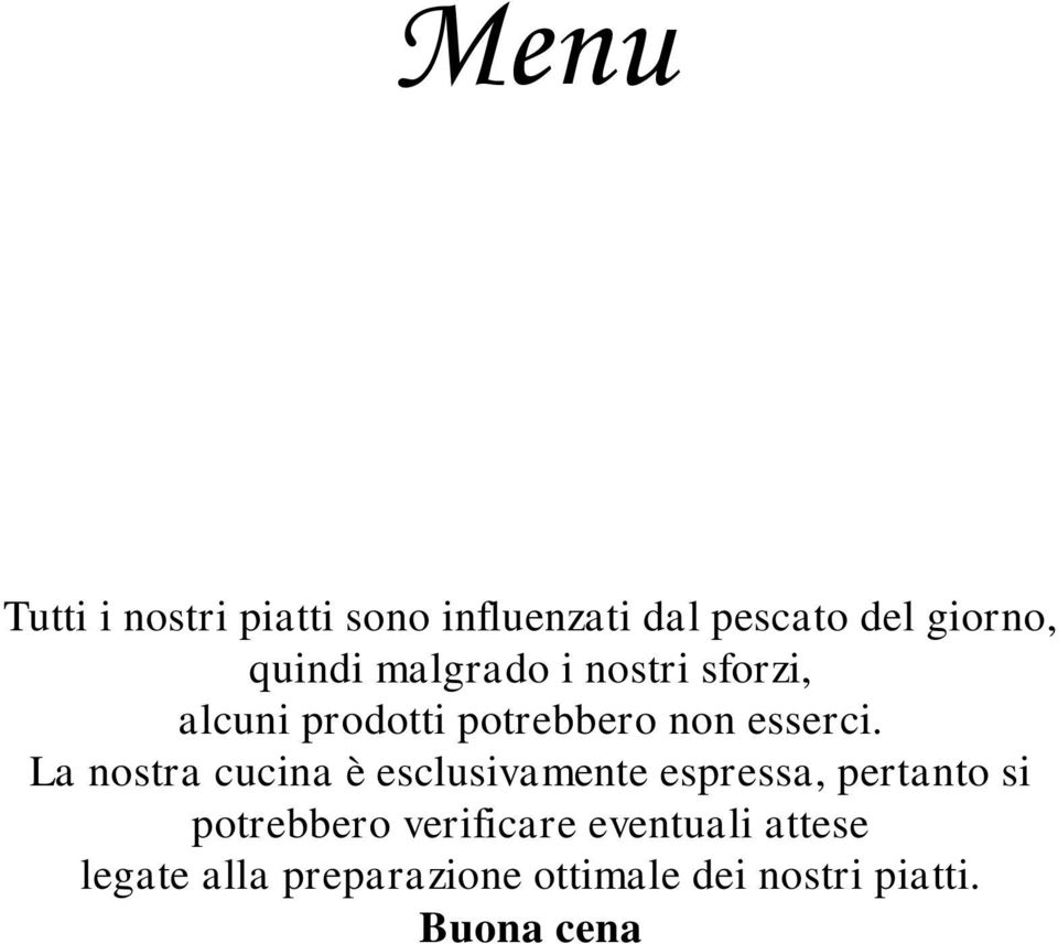 La nostra cucina è esclusivamente espressa, pertanto si potrebbero