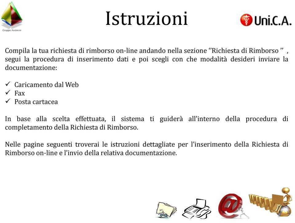 alla scelta effettuata, il sistema ti guiderà all interno della procedura di completamento della Richiesta di Rimborso.